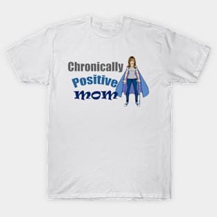 Chronically Positive Mom T-Shirt